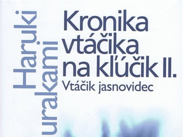 Haruki Murakami - Kronika vtáčika na kľúčik II., Vtáčik jasnovidec, Slovart 2011