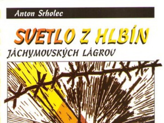 Anton Srholec: Svetlo z hlbín jáchymovských lágrov 