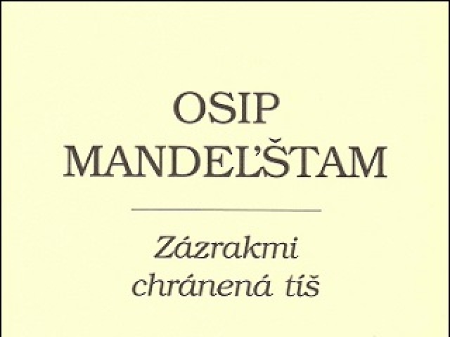 Osip Mandeľštam: Zázrakmi chránená tíš