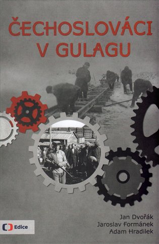 Jan Dvořák, Jaroslav Formánek, Adam Hradilek: Čechoslováci v Gulagu I. a II.